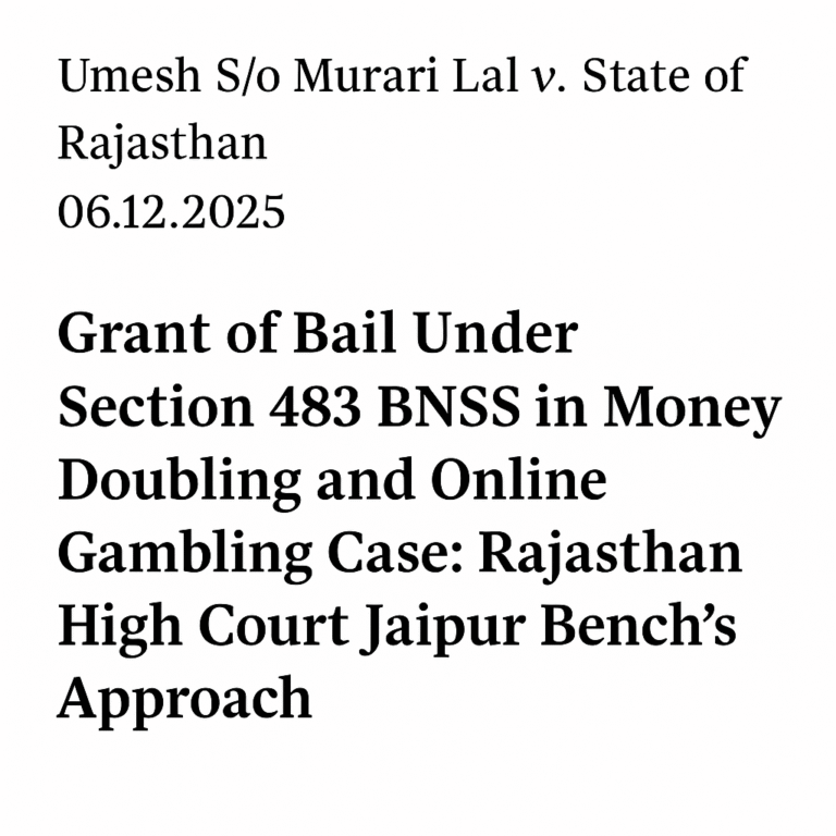 Grant of Bail Under Section 483 BNSS in Money Doubling and Online Gambling Case Rajasthan High Court Jaipur Bench’s Approach